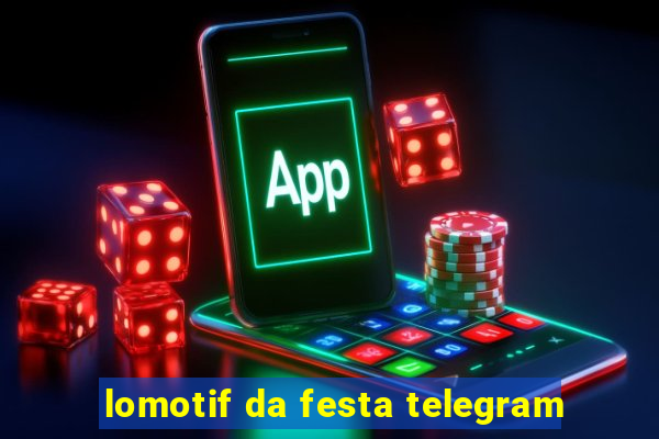 lomotif da festa telegram